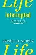 Kartonierter Einband Life Interrupted von Priscilla Shirer