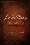 Fester Einband The Love Dare Day by Day von Stephen Kendrick, Alex Kendrick