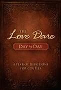 Fester Einband The Love Dare Day by Day von Stephen Kendrick, Alex Kendrick