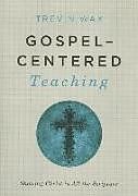 Gospel-Centered Teaching: Showing Christ in All the Scripture