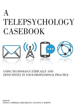 Kartonierter Einband A Telepsychology Casebook: Using Technology Ethically and Effectively in Your Professional Practice von Linda F, Phd Millan, Fred Martin, Jana N Campbell
