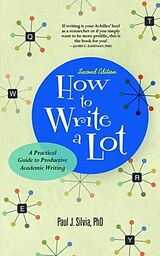 Kartonierter Einband How to Write a Lot: A Practical Guide to Productive Academic Writing von Paul J. Silvia