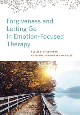 Livre Relié Forgiveness and Letting Go in Emotion-Focused Therapy de Leslie S. Greenberg, Catalina Woldarsky Meneses