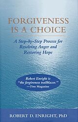 Couverture cartonnée Forgiveness Is a Choice: A Step-By-Step Process for Resolving Anger and Restoring Hope de Robert D. Enright