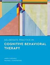 Kartonierter Einband Deliberate Practice in Cognitive Behavioral Therapy von James F. Boswell, Michael J. Constantino