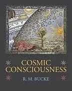 Kartonierter Einband Cosmic Consciousness: A Study in the Evolution of the Human Mind von Richard Maurice Bucke