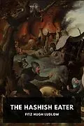 E-Book (epub) The Hashish Eater von Fitz Hugh Ludlow
