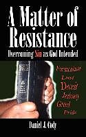 Kartonierter Einband A Matter of Resistance: Overcoming Sin as God Intended von Daniel J. Cody