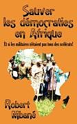 Couverture cartonnée Sauver Les Democraties En Afrique: Les Militaires Sont Ils Tous Des Scelerats! de Robert Mbane