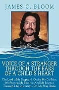Kartonierter Einband Voice Of A Stranger Through The Ears Of A Child's Heart von James C. Bloom