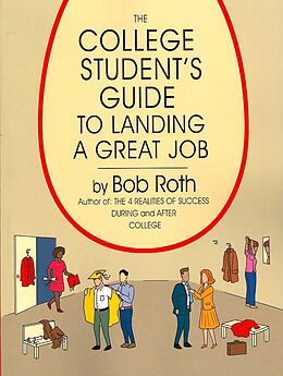 Kartonierter Einband The College Student's Guide to Landing a Great Job von Bob Roth