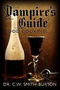 Kartonierter Einband The Vampire's Guide to Good Cooking von C. W. Smith-Burton