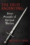 Couverture cartonnée The Ehud Anointing: Seven Principles of Spiritual Warfare de Michael D. Hoke