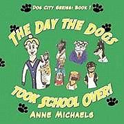 Couverture cartonnée The Day the Dogs took School Over! de Anne Michaels