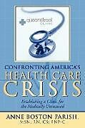 Couverture cartonnée Confronting America's Health Care Crisis de Anne Boston Parish