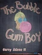 Kartonierter Einband The Bubble Gum Boy von Garry Adams II