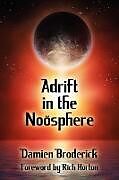 Kartonierter Einband Adrift in the Noosphere von Damien Broderick, Paul Di Filippo, Barbara Lamar
