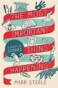 Kartonierter Einband The Most Important Thing Happening von Mark Steele