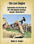 E-Book (epub) The Last Bugler: Experiences of a Private in the 79th Infantry Division, Europe, World War II von Hubert O. Ranger
