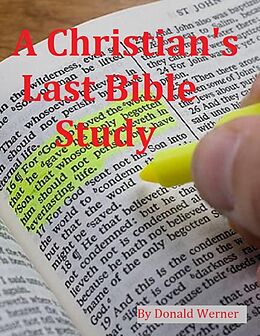 eBook (epub) A Christian's Last Bible Study de Donald Werner