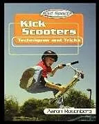 Kartonierter Einband Kick Scooters: Techniques and Tricks von Aaron Rosenberg