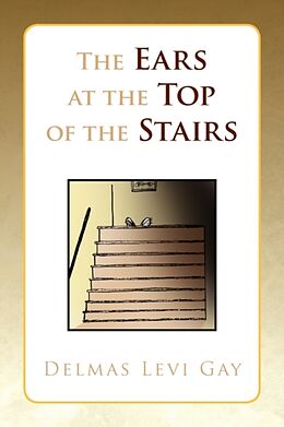 Couverture cartonnée The Ears at the Top of the Stairs de Delmas Levi Gay