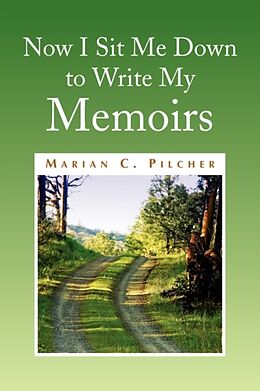 Couverture cartonnée Now I Sit Me Down to Write My Memoirs de Marian C. Pilcher