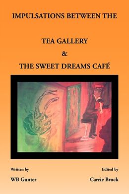 Kartonierter Einband Impulsations Between the Tea Gallery and the Sweet Dreams Cafe von Wb Gunter