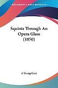 Kartonierter Einband Squints Through An Opera Glass (1850) von A Young Gent