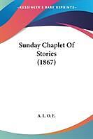 Kartonierter Einband Sunday Chaplet Of Stories (1867) von A. L. O. E.