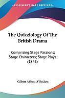 Kartonierter Einband The Quizziology Of The British Drama von Gilbert Abbott A' Beckett