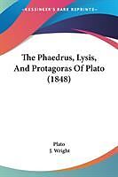 Kartonierter Einband The Phaedrus, Lysis, And Protagoras Of Plato (1848) von Plato