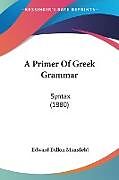 Couverture cartonnée A Primer Of Greek Grammar de Edward Dillon Mansfield