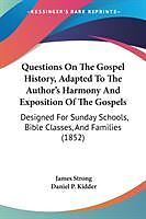 Couverture cartonnée Questions On The Gospel History, Adapted To The Author's Harmony And Exposition Of The Gospels de James Strong