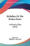 Kartonierter Einband Richelieu, Or The Broken Heart von Gore