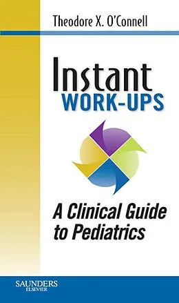 E-Book (epub) Instant Work-ups: A Clinical Guide to Pediatrics von Theodore X. O'Connell MD, Jonathan M. Wong, Kevin M. Haggerty MD
