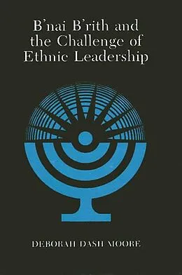 E-Book (pdf) B'nai B'rith and the Challenge of Ethnic Leadership von Deborah Dash Moore