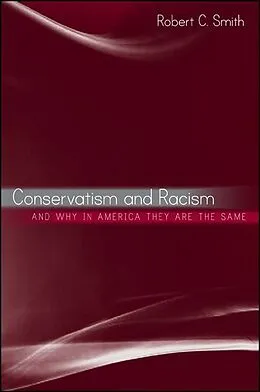 E-Book (epub) Conservatism and Racism, and Why in America They Are the Same von Robert C. Smith