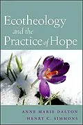 E-Book (epub) Ecotheology and the Practice of Hope von Anne Marie Dalton, Henry C. Simmons