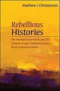 E-Book (epub) Rebellious Histories von Matthew J. Christensen