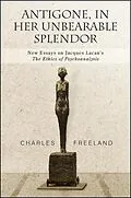 E-Book (epub) Antigone, in Her Unbearable Splendor von Charles Freeland