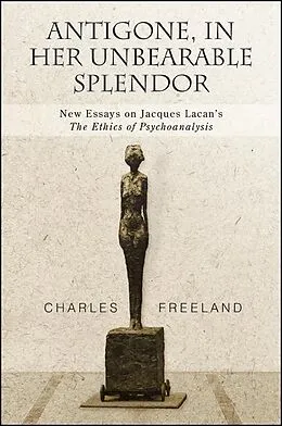 E-Book (epub) Antigone, in Her Unbearable Splendor von Charles Freeland