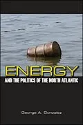 E-Book (epub) Energy and the Politics of the North Atlantic von George A. Gonzalez