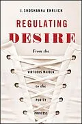 E-Book (epub) Regulating Desire von J. Shoshanna Ehrlich
