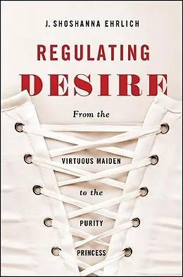 E-Book (epub) Regulating Desire von J. Shoshanna Ehrlich