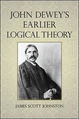 E-Book (epub) John Dewey's Earlier Logical Theory von James Scott Johnston