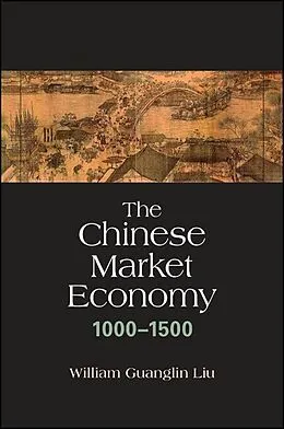 E-Book (epub) The Chinese Market Economy, 1000-1500 von William Guanglin Liu