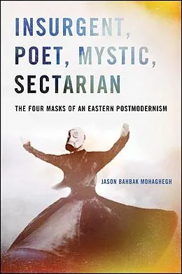 E-Book (epub) Insurgent, Poet, Mystic, Sectarian von Jason Bahbak Mohaghegh