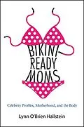 E-Book (epub) Bikini-Ready Moms von Lynn O'Brien Hallstein