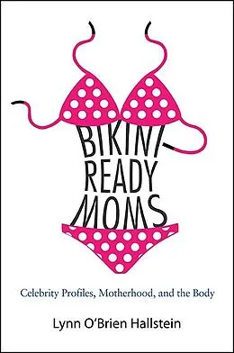 E-Book (epub) Bikini-Ready Moms von Lynn O'Brien Hallstein